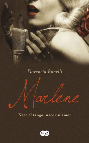 Marlene: nace el tango, nace un amor - Bonelli, Florencia