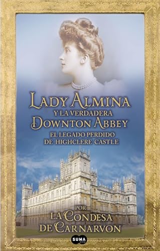 9788483653050: Lady Almina y la verdadera Downton Abbey: El legado perdido de Highclere Castle (SUMA)