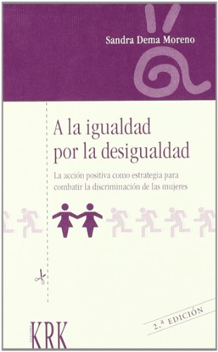 Beispielbild fr A LA IGUALDAD POR LA DESIGUALDAD. ACCIN POSITIVA COMO ESTRATEGIA PARA COMBATIR LA DISCRIMINACIN DE LAS MUJERES zum Verkauf von KALAMO LIBROS, S.L.