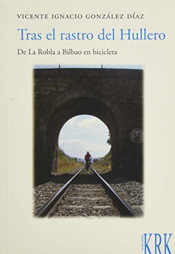 Imagen de archivo de TRAS EL RASTRO DEL HULLERO: De La Robla a Bilbao en bicicleta a la venta por KALAMO LIBROS, S.L.