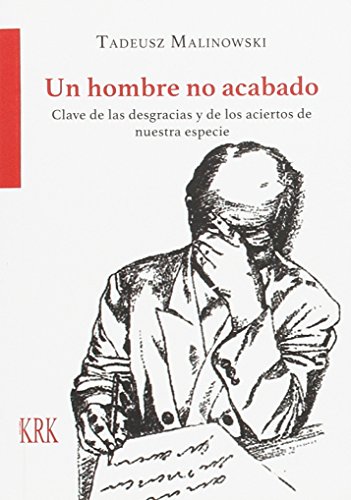 Imagen de archivo de UN HOMBRE NO ACABADO: CLAVE DE LAS DESGRACIAS Y DE LOS ACIERTOS DE NUESTRA ESPECIE a la venta por KALAMO LIBROS, S.L.