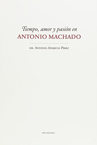 Imagen de archivo de TIEMPO, AMOR Y PASIN EN ANTONIO MACHADO a la venta por KALAMO LIBROS, S.L.