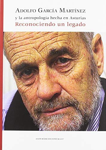 Imagen de archivo de ADOLFO GARCA MARTNEZ Y LA ANTROPOLOGA HECHA EN ASTURIAS: RECONOCIENDO UN LEGADO a la venta por KALAMO LIBROS, S.L.
