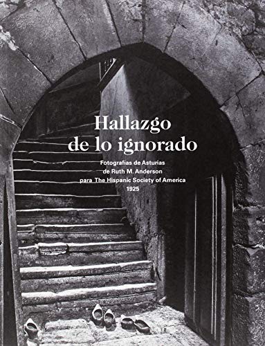 Imagen de archivo de Hallazgo de lo ignorado : fotografas de Asturias de Ruth M. Anderson para The Hispanic Society of America, 1925 a la venta por Revaluation Books