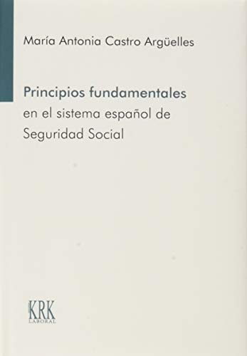 Imagen de archivo de PRINCIPIOS FUNDAMENTALES EN EL SISTEMA ESPAOL DE SEGURIDAD SOCIAL a la venta por KALAMO LIBROS, S.L.