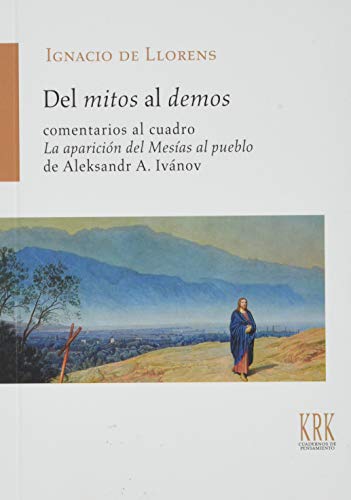 Stock image for DEL MITOS AL DEMOS: COMENTARIO AL CUADRO LA APARICIN DEL MESAS AL PUEBLO DE ALEKSANDR A. IVNOV for sale by KALAMO LIBROS, S.L.