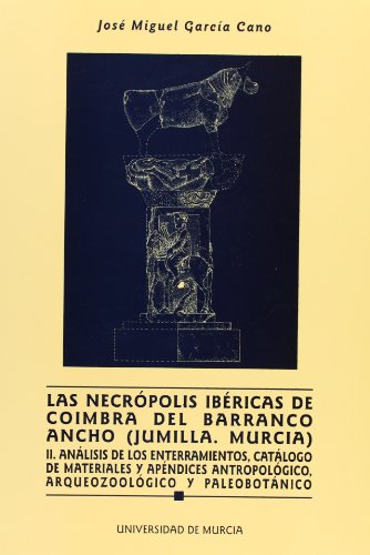 Imagen de archivo de LAS NECROPOLIS IBERICAS DE COIMBRA DEL BARRANCO ANCHO (JUMILLA. MURCIA), II: ANALISIS DE LOS ENTERRAMIENTOS, CATALOGO DE a la venta por Prtico [Portico]