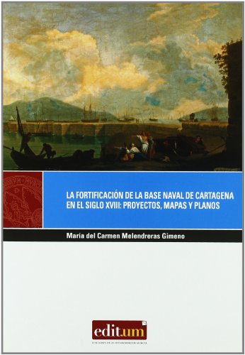 Stock image for La Fortificacin de la Base Naval de Cartagena en el Siglo Xviii: Proyectos, Map for sale by Hilando Libros