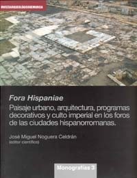 9788483718667: Fora Hispaniae. Paisaje Urbano, Arquitectura, Programas Decorativos y Culto Imperial en los Foros de las Ciudades Hispanorromanas.