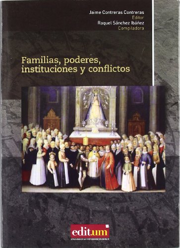 9788483719985: Familias, Poderes, Instituciones y Conflictos: 4 (Familia, lite de Poder, Historia Social)