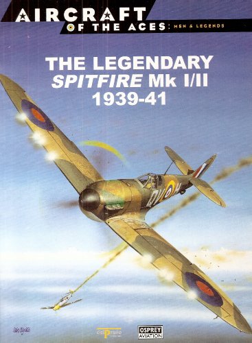 Imagen de archivo de The Legendary Spitfire Mk. I / II. 1939 - 41. (Aircraft of the Aces. Men & Legends. No.I). a la venta por Richard Roberts Bookseller.