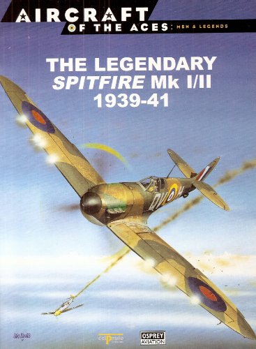 Stock image for The Legendary Spitfire Mk. I / II. 1939 - 41. (Aircraft of the Aces. Men & Legends. No.I). for sale by Richard Roberts Bookseller.