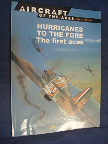 Imagen de archivo de HURRICANES TO THE FORE the First Aces (Aircraft of the Aces: Men and Legends Ser.# 7 ) a la venta por WorldofBooks