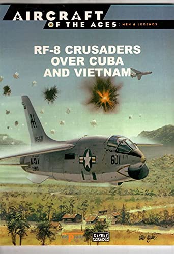 Imagen de archivo de RF-8 Crusaders Over Cuba and Vietnam a la venta por Reuseabook