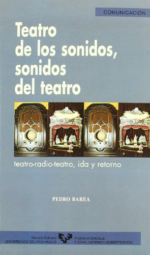 TEATRO DE LOS SONIDOS, SONIDOS DEL TEATRO. TEATRO-RADIO-TEATRO, IDA Y RETORNO