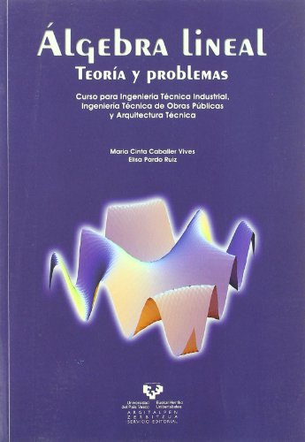 9788483737712: lgebra lineal. Teora y problemas. Curso para Ingeniera Tcnica Industrial, Ingeniera Tcnica de Obras Pblicas y Arquitectura Tcnica