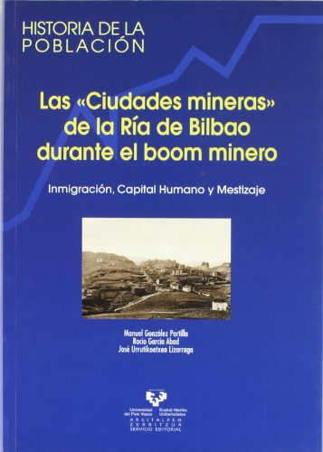 Stock image for Las "ciudades mineras" de la R a de Bilbao durante el boom minero. Inmigraci n, capital humano y mestizaje for sale by Mispah books