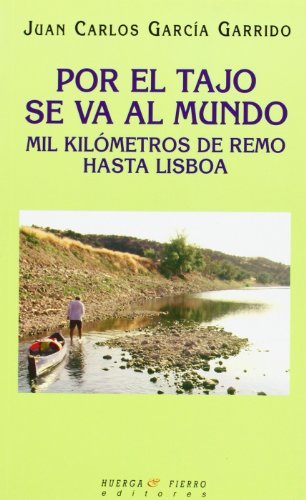 9788483744741: Por el tajo se va al mundo. Mil Km de remo hasta Lisboa: Un viaje hacia uno mismo (Ensayo)