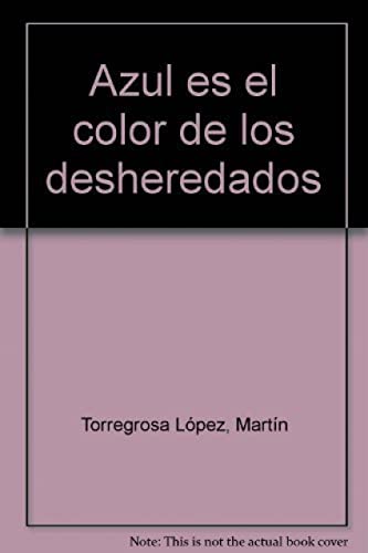 AZUL ES EL COLOR DE LOS DESHEREDADOS. - TORREGROSA, Martin.