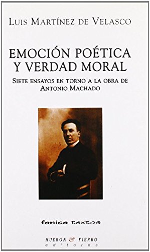 Imagen de archivo de EMOCN POTICA Y VERDAD MORAL: 7 ENSAYOS EN TORNO A LA OBRA DE ANTONIO MACHADO a la venta por Ammareal