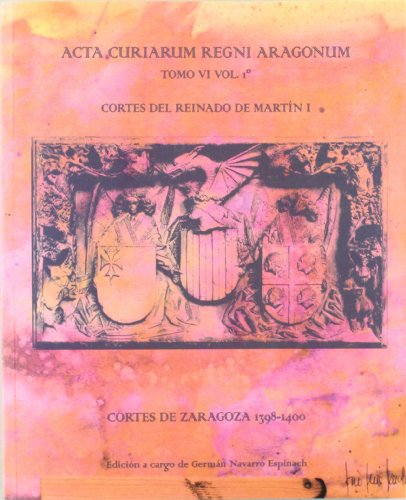 Imagen de archivo de ACTA CURIARUM REGNI ARAGONUM TOMO IV Vol 1Cortes de Zaragoza 1398-1400 a la venta por Librovicios