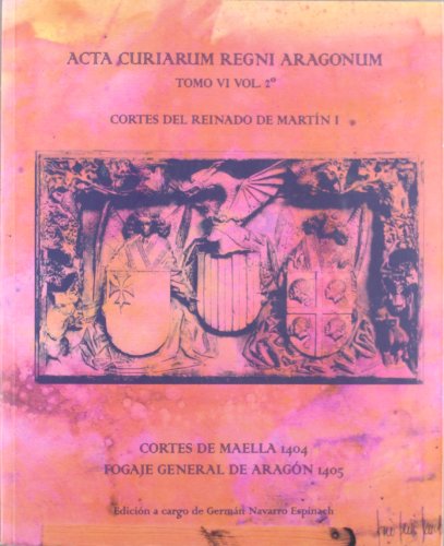 Imagen de archivo de ACTA CURIARUM REGNI ARAGONUM TOMO IV Vol 2Cortes del reinado de Martn I Cortes de Maella 1404 Fogaje general de Aragn 1405 a la venta por Librovicios