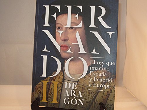 9788483802700: Fernando II de Aragn, El rey que imagin Espaa y la abri a Europa: catlogo exposicin (Spanish Edition)
