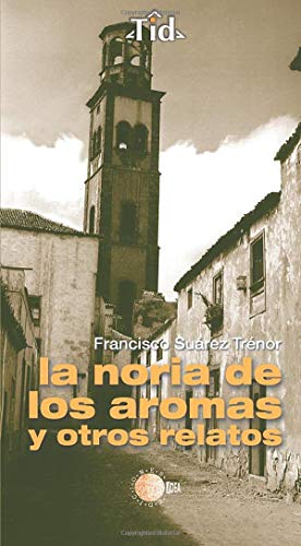 Beispielbild fr La noria de los aromas y otros relatoFrancisco Surez Trnor zum Verkauf von Iridium_Books