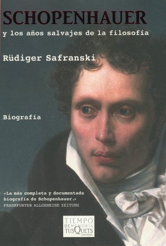 Schopenhauer y los Años Salvajes de la Filosofía - Safranski, Rüdiger