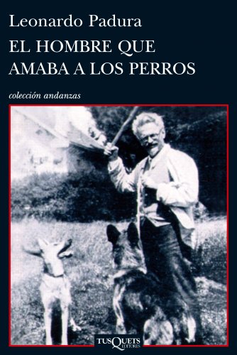 El hombre que amaba a los perros (Coleccion Andanzas) (Spanish Edition): Leonardo Padura