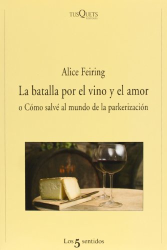 La batalla por el vino y el amor o cómo salvé al mundo de la parkerización - Fering, Alice