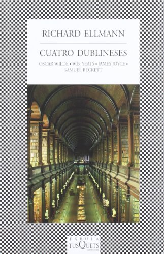 Beispielbild fr Cuatro dublineses / The Four Dubliners: Wilde, Yeats, Joyce and Beckett zum Verkauf von Revaluation Books
