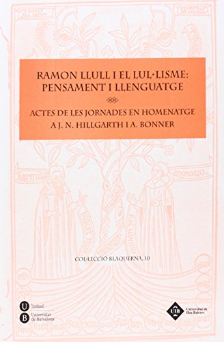 Stock image for RAMON LLULL I EL LULLISME: PENSAMENT I LLENGUATGE ACTES DE LES JORNADES EN HOMENATGE A J. N. HILLGARTH I A. BONNER for sale by Zilis Select Books