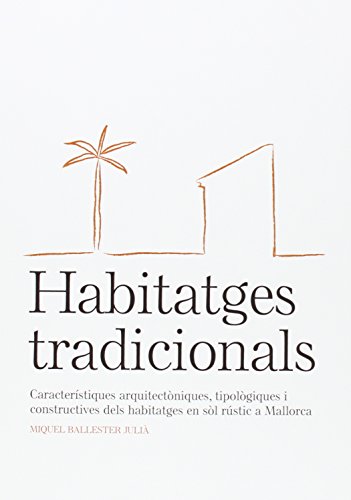 Imagen de archivo de Habitatges tradicionals: caracterstiques arquitectniques, tipolgiques i constructives dels habitatges en sl rstic a Mallorca a la venta por Iridium_Books