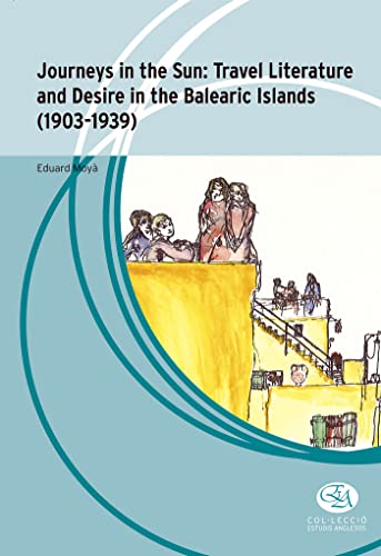 9788483843314: Journeys in the sun: Travel Literature and desire in the Balearic Islands (1903-1939) (Estudis Anglesos) [Idioma Ingls]