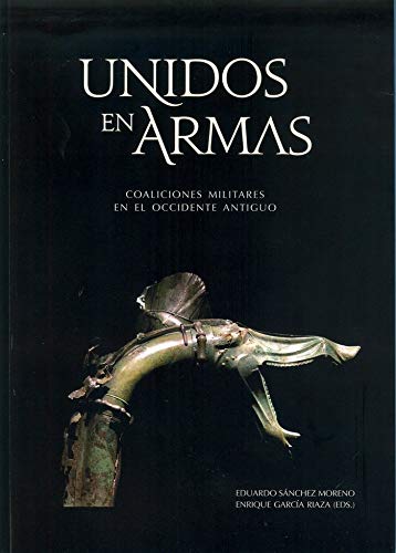 Imagen de archivo de UNIDOS EN ARMAS. COALICIONES MILITARES EN EL OCCIDENTE ANTIGUO a la venta por Prtico [Portico]