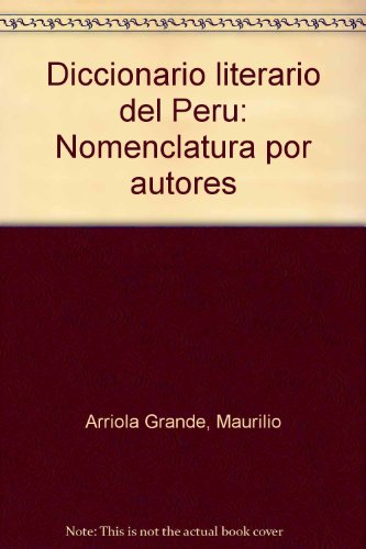 Diccionario literario del Peru?: Nomenclatura por autores (Spanish Edition) - Arriola Grande, Maurilio