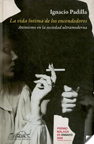 9788483930359: La vida intima de los encendedores/ The Private Life of Lighters: El Animismo En La Sociedad Ultramoderna