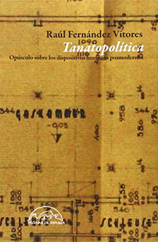 Imagen de archivo de TANATOPOLTICA: OPSCULO SOBRE LOS DISPOSITIVOS HUMANOS POSMODERNOS a la venta por KALAMO LIBROS, S.L.