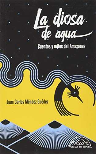 Imagen de archivo de LA DIOSA DE AGUA. CUENTOS Y MITOS DEL AMAZONAS a la venta por KALAMO LIBROS, S.L.