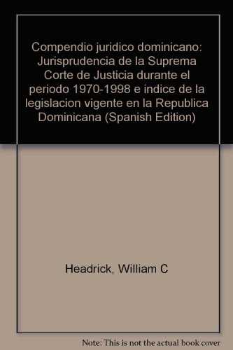 Stock image for Compendio juridico dominicano: Jurisprudencia de la Suprema Corte de Justicia durante el periodo 1970-1998 e indice de la legislacion vigente en la Republica Dominicana for sale by medimops