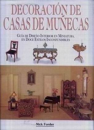 Decoracion De Casas De Munecas: Guia De Diseno Interior En Miniatura, En Doce Estilos Inconfundibles (Spanish Edition) (9788484030997) by Forder, Nick