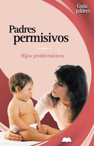 Imagen de archivo de Padres Permisivos: Hijos Problematicos a la venta por medimops