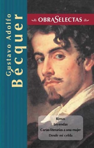 Gustavo ADolfo Becquer: Rimas, Leyendas, Cartas Literarias a Una Mujer, Desde Me Celda/Rhymes, Legends, Literary Letters to a Woman, From my Cell - BECQUER, GUSTAVO ADOLFO
