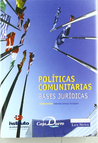 Politicas Comunitarias: Bases Juridicas - Adrián Arnáiz, Antonio Javier; Allúe Buiza, Alfredo; Calonge Velazquez, Antonio; Corral Suárez, Margarita; García De Coca, José A.; Gómez Barahona, Alberto; González Posadas-Martínez, Elías; Macera Tiragallo, Bernard Frank; Mambrilla Rivera, Vicente; Marina García Tuñón, Ángel; Martínez López-Muñiz, José Luis; Prieto Álvarez, Tomás; Quijano González, Jesús; Sacristán Represa, Marcos; Salinas Sánchez, Francisco Javier; Sánchez Felipe, José Manuel; Urueña Álvarez, M.ª Rafaela; Velasco San Pedro, Luis A.; Zamora Crespo, Mara