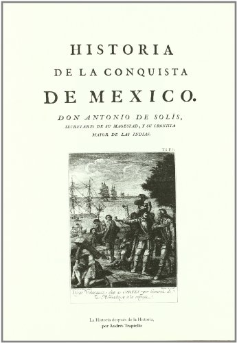 Historia de la conquista de México (Monografía) (Spanish Edition) - Solís Y Rivadeneyra, Antonio