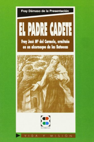 9788484070412: El padre Cadete: Fray Jos Mara del Carmelo, ermitao en un alcornoque de las Batuecas (Vida y Misin)