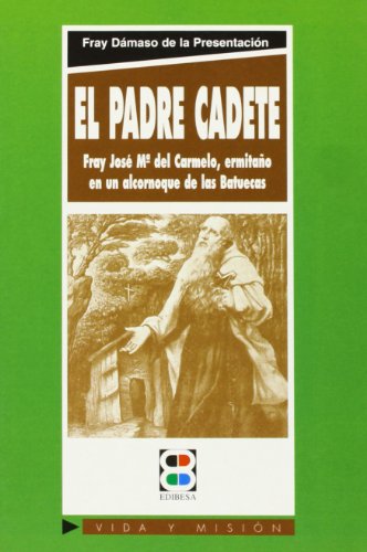 9788484070412: El padre Cadete: Fray Jos Mara del Carmelo, ermitao en un alcornoque de las Batuecas (Vida y Misin) (Spanish Edition)