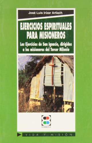 Ejercicios espirituales para misioneros. Los Ejercicios de San Ignacio, dirigidos a los misionero...
