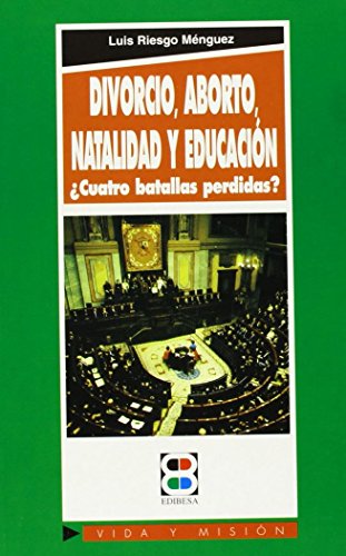 Imagen de archivo de DIVORCIO,ABORTO,NATALIDAD Y EDUCACIN. CUATRO BATALLAS PERDIDAS a la venta por KALAMO LIBROS, S.L.